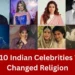 Top 10 Indian Celebrities Who Changed Religion